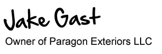 Jake Gast Owner of Paragon Exteriors LLC.